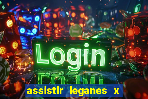 assistir leganes x real madrid ao vivo online gratis